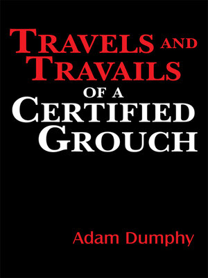 cover image of Travels and Travails of a Certified Grouch